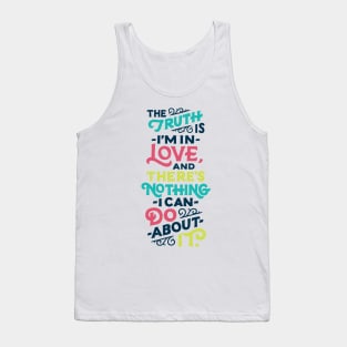 The Truth Is, I'm In Love Tank Top